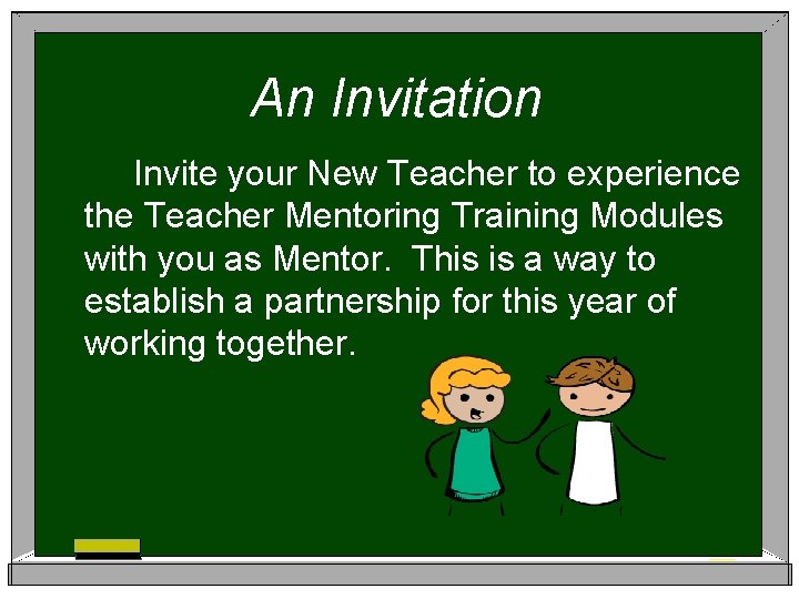 An Invitation Invite your New Teacher to experience the Teacher Mentoring Training Modules with