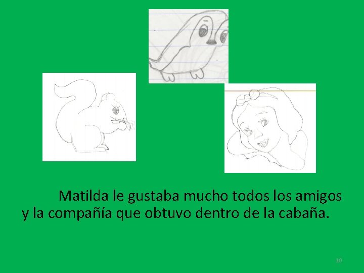 Matilda le gustaba mucho todos los amigos y la compañía que obtuvo dentro de