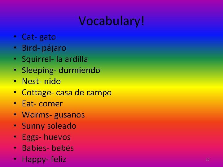 Vocabulary! • • • Cat- gato Bird- pájaro Squirrel- la ardilla Sleeping- durmiendo Nest-
