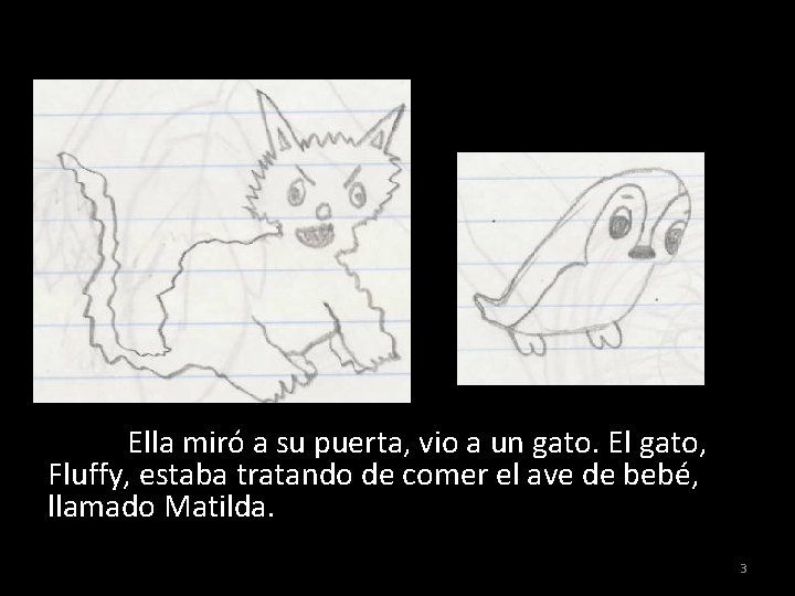 Ella miró a su puerta, vio a un gato. El gato, Fluffy, estaba tratando