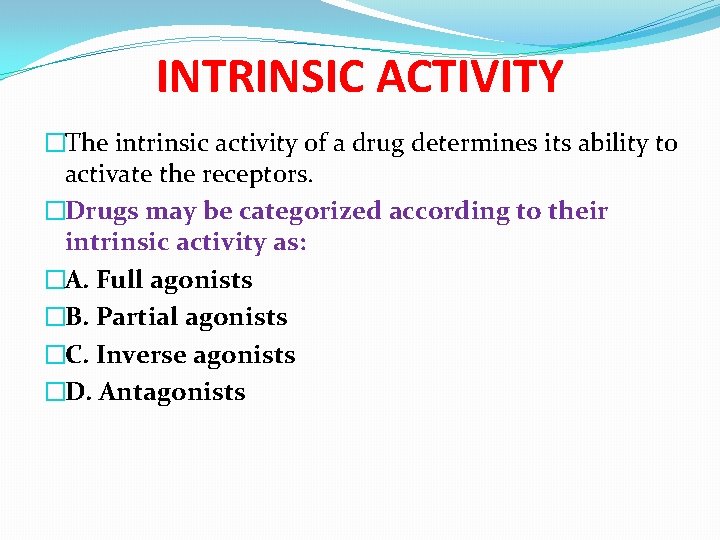 INTRINSIC ACTIVITY �The intrinsic activity of a drug determines its ability to activate the