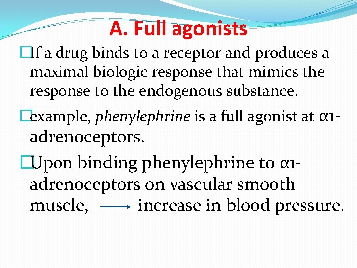 A. Full agonists �If a drug binds to a receptor and produces a maximal