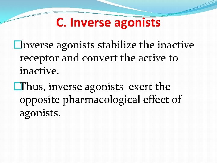 C. Inverse agonists �Inverse agonists stabilize the inactive receptor and convert the active to