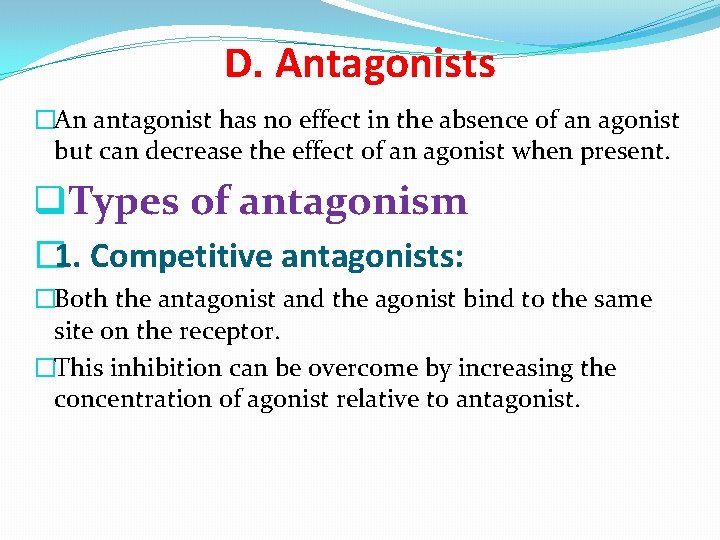 D. Antagonists �An antagonist has no effect in the absence of an agonist but