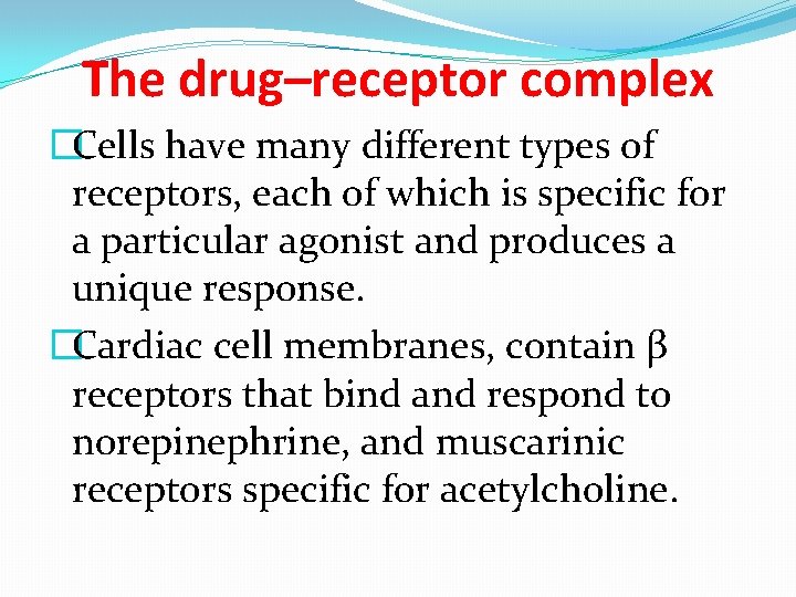 The drug–receptor complex �Cells have many different types of receptors, each of which is