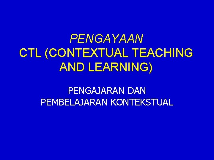 PENGAYAAN CTL (CONTEXTUAL TEACHING AND LEARNING) PENGAJARAN DAN PEMBELAJARAN KONTEKSTUAL 