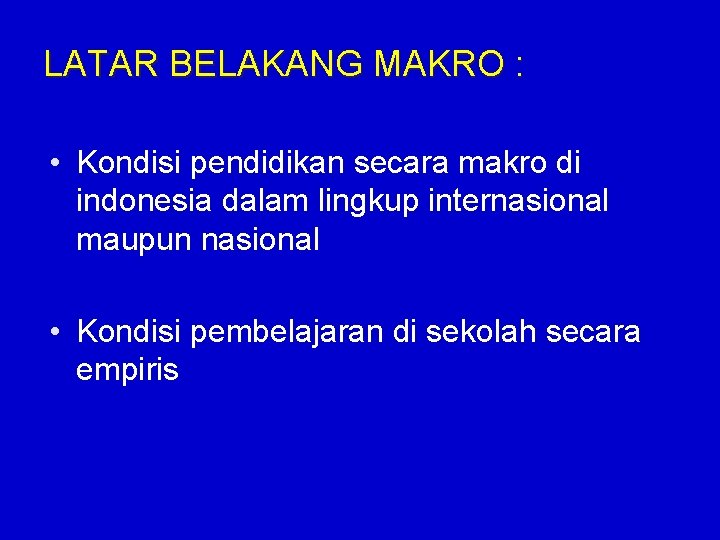 LATAR BELAKANG MAKRO : • Kondisi pendidikan secara makro di indonesia dalam lingkup internasional