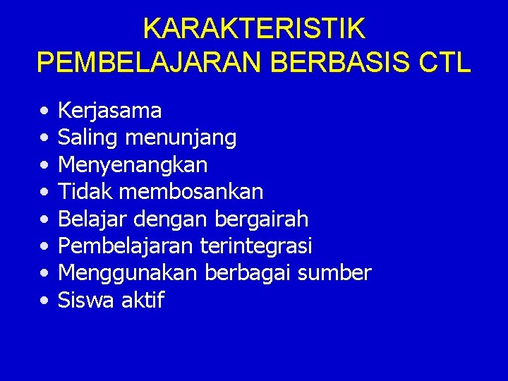 KARAKTERISTIK PEMBELAJARAN BERBASIS CTL • • Kerjasama Saling menunjang Menyenangkan Tidak membosankan Belajar dengan