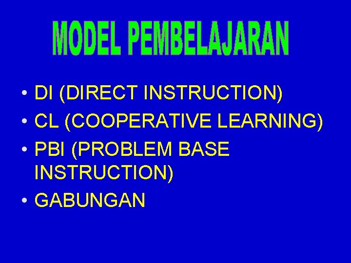  • DI (DIRECT INSTRUCTION) • CL (COOPERATIVE LEARNING) • PBI (PROBLEM BASE INSTRUCTION)