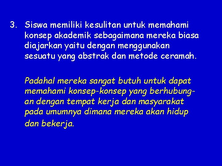 3. Siswa memiliki kesulitan untuk memahami konsep akademik sebagaimana mereka biasa diajarkan yaitu dengan