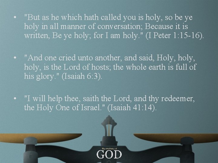  • "But as he which hath called you is holy, so be ye