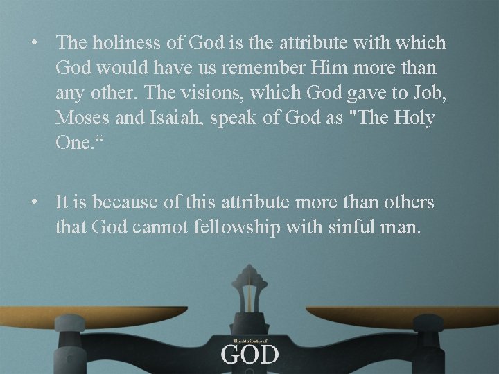  • The holiness of God is the attribute with which God would have