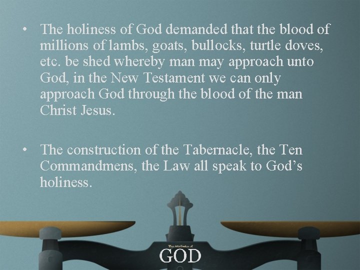  • The holiness of God demanded that the blood of millions of lambs,