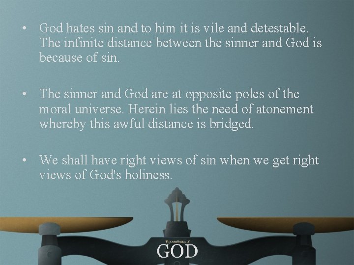  • God hates sin and to him it is vile and detestable. The