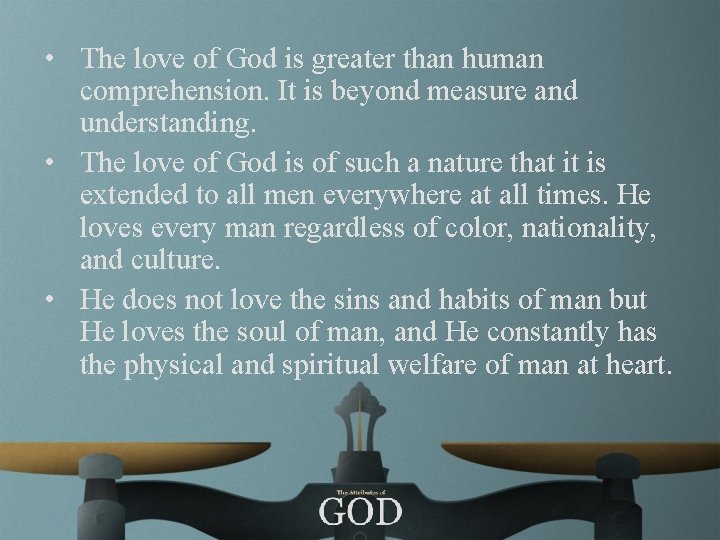  • The love of God is greater than human comprehension. It is beyond