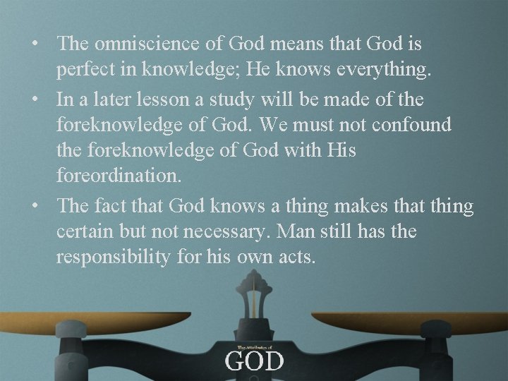  • The omniscience of God means that God is perfect in knowledge; He