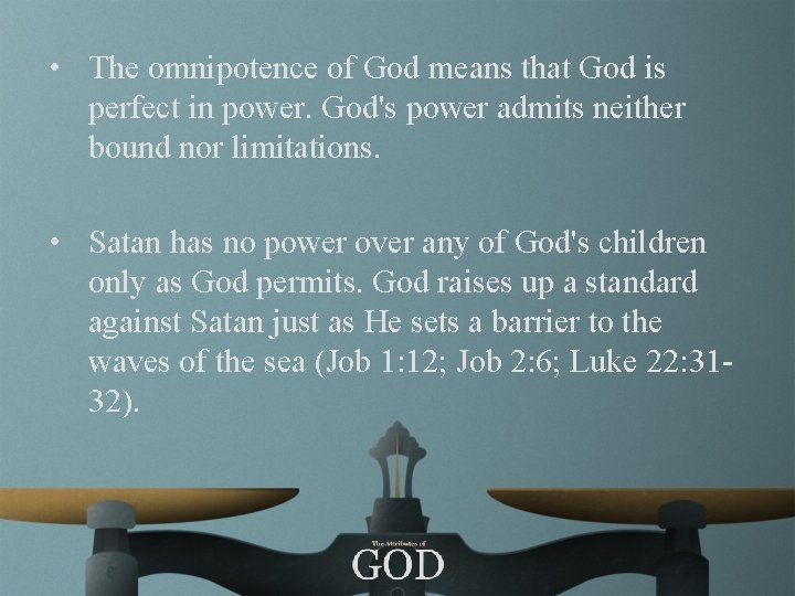  • The omnipotence of God means that God is perfect in power. God's