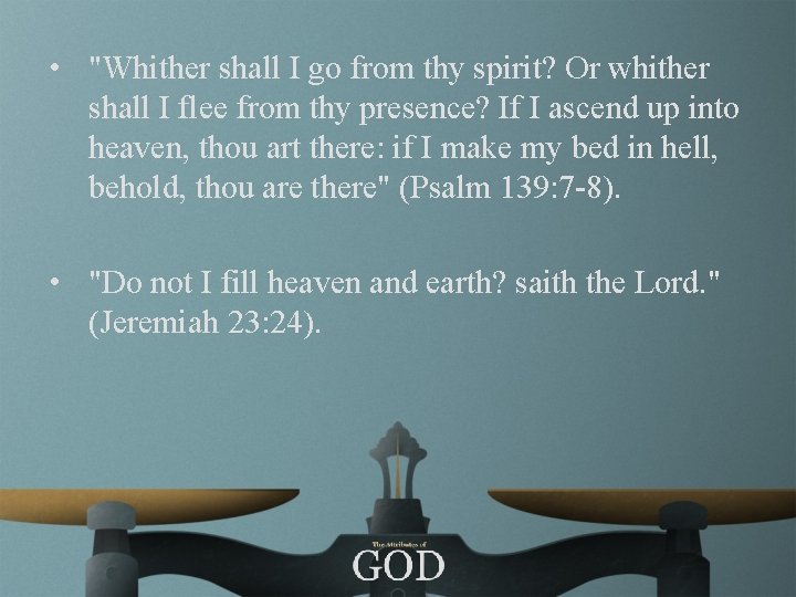  • "Whither shall I go from thy spirit? Or whither shall I flee