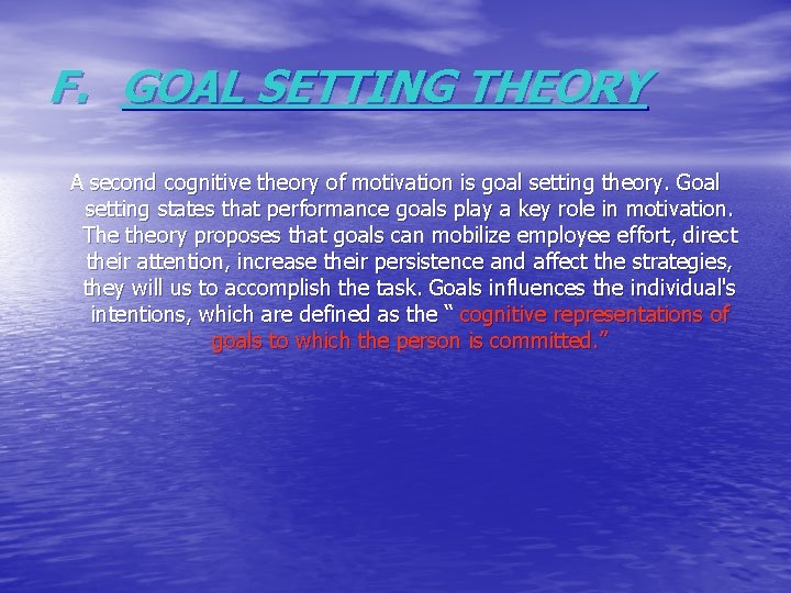 F. GOAL SETTING THEORY A second cognitive theory of motivation is goal setting theory.