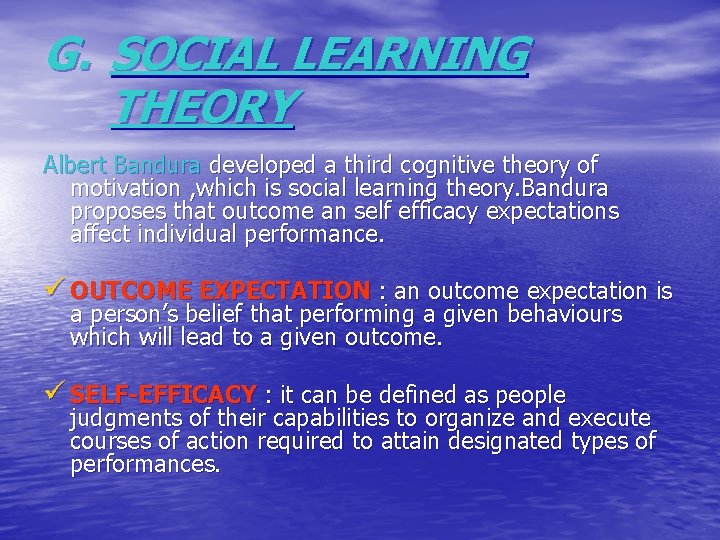 G. SOCIAL LEARNING THEORY Albert Bandura developed a third cognitive theory of motivation ,