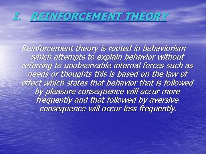 I. REINFORCEMENT THEORY Reinforcement theory is rooted in behaviorism which attempts to explain behavior