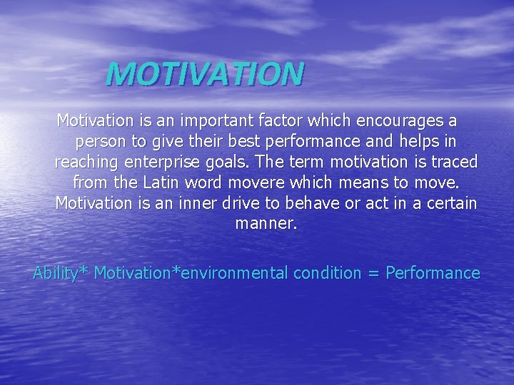 MOTIVATION Motivation is an important factor which encourages a person to give their best