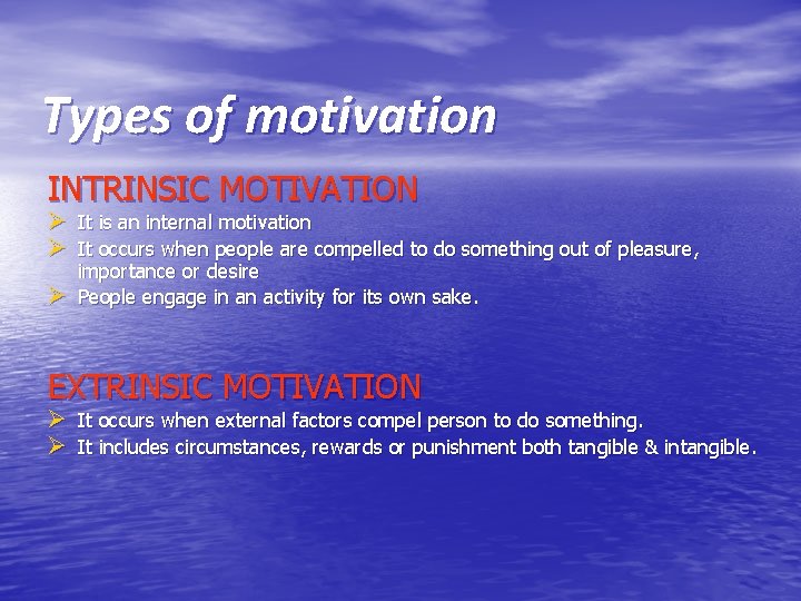 Types of motivation INTRINSIC MOTIVATION Ø It is an internal motivation Ø It occurs