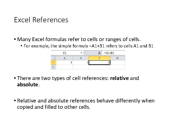 Excel References • Many Excel formulas refer to cells or ranges of cells. •
