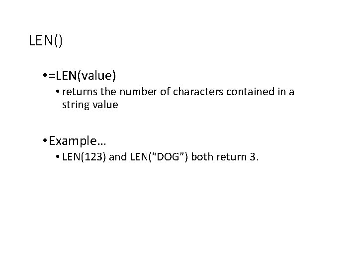 LEN() • =LEN(value) • returns the number of characters contained in a string value