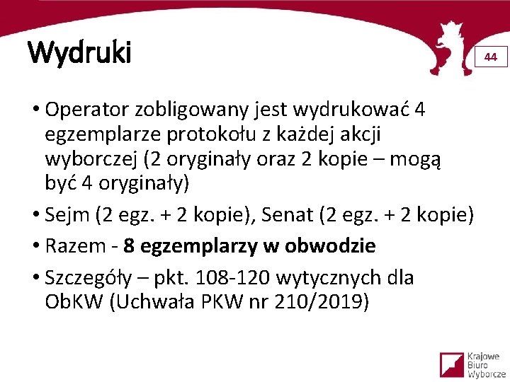 Wydruki • Operator zobligowany jest wydrukować 4 egzemplarze protokołu z każdej akcji wyborczej (2