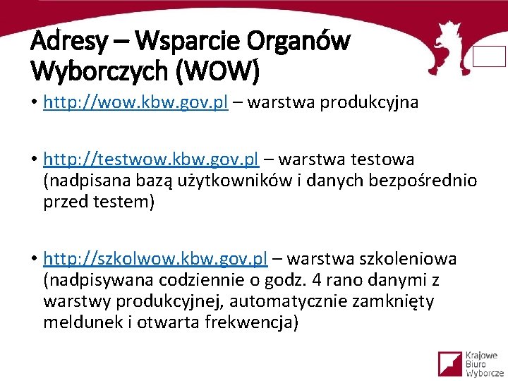 Adresy – Wsparcie Organów Wyborczych (WOW) • http: //wow. kbw. gov. pl – warstwa