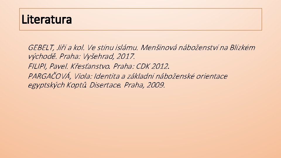 Literatura GEBELT, Jiří a kol. Ve stínu islámu. Menšinová náboženství na Blízkém východě. Praha: