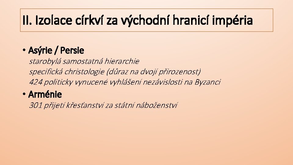 II. Izolace církví za východní hranicí impéria • Asýrie / Persie starobylá samostatná hierarchie