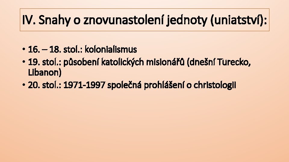 IV. Snahy o znovunastolení jednoty (uniatství): • 16. – 18. stol. : kolonialismus •