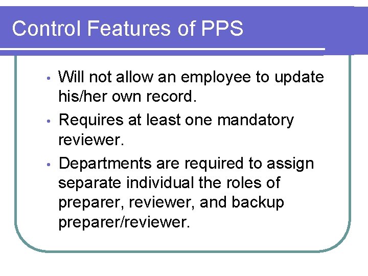 Control Features of PPS • • • Will not allow an employee to update