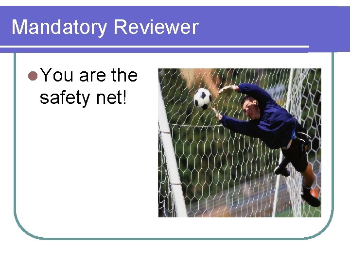 Mandatory Reviewer l You are the safety net! 