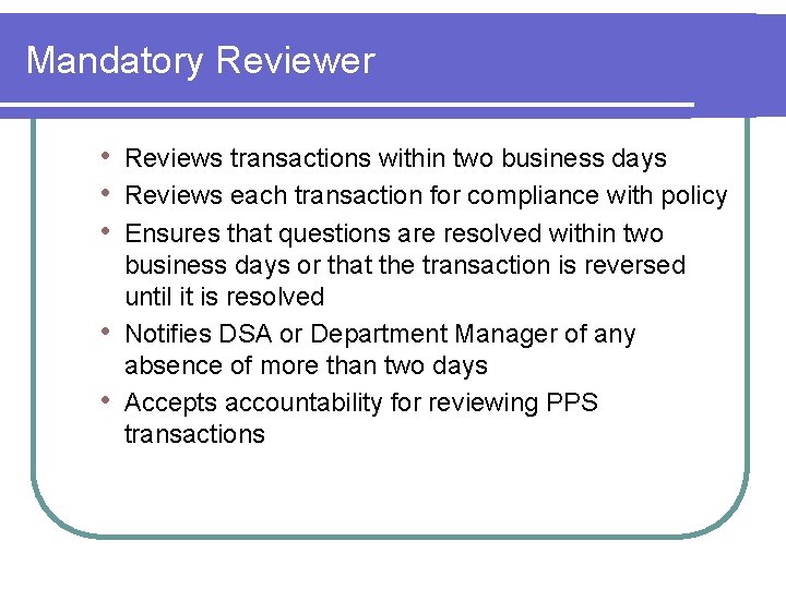 Mandatory Reviewer • • • Reviews transactions within two business days Reviews each transaction