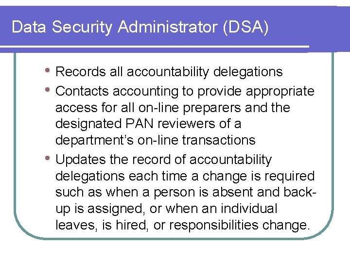 Data Security Administrator (DSA) • Records all accountability delegations • Contacts accounting to provide