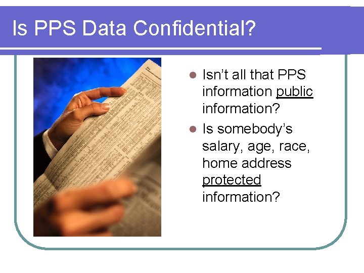 Is PPS Data Confidential? Isn’t all that PPS information public information? l Is somebody’s