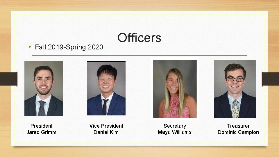  • Fall 2019 -Spring 2020 President Jared Grimm Officers Vice President Daniel Kim