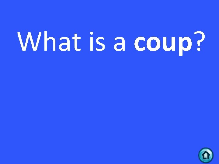 What is a coup? 