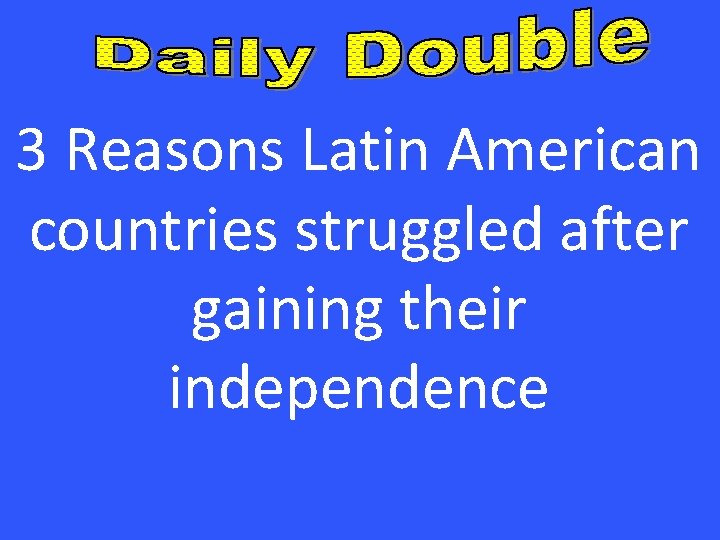 3 Reasons Latin American countries struggled after gaining their independence 