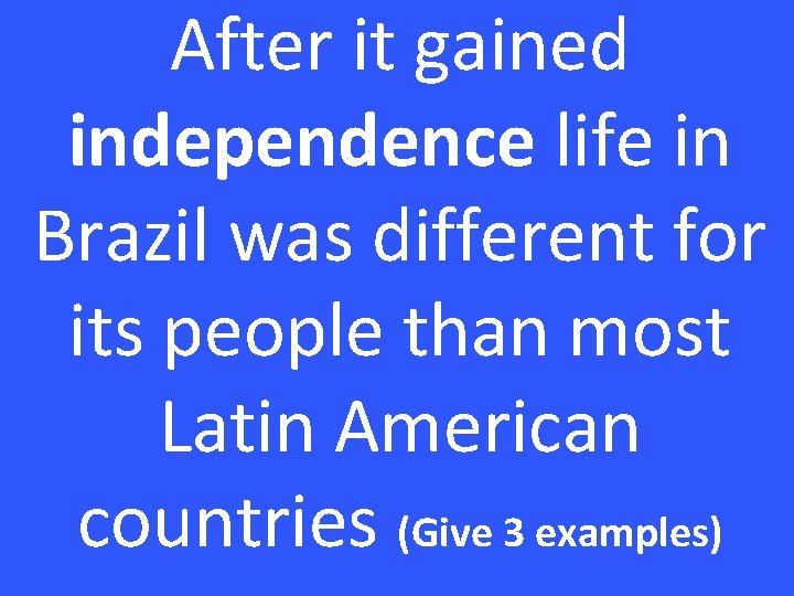 After it gained independence life in Brazil was different for its people than most