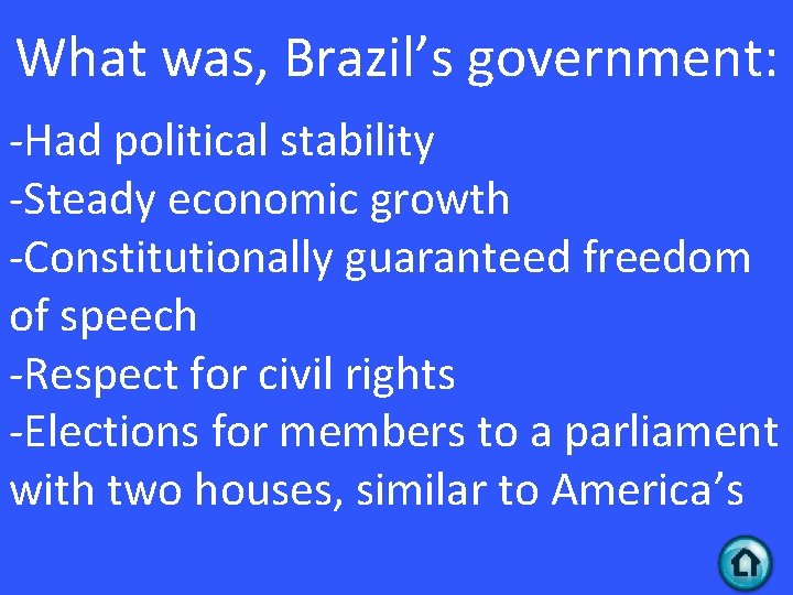 What was, Brazil’s government: -Had political stability -Steady economic growth -Constitutionally guaranteed freedom of