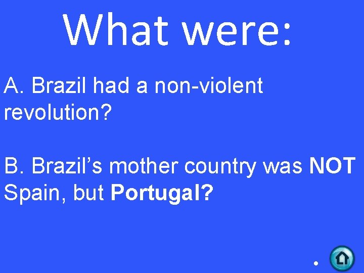 What were: A. Brazil had a non-violent revolution? B. Brazil’s mother country was NOT