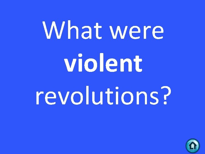 What were violent revolutions? 