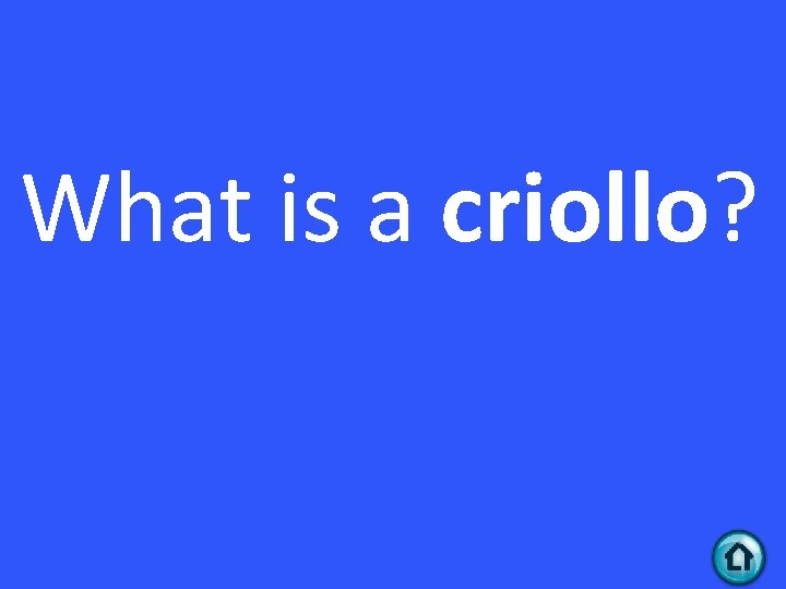 What is a criollo? 