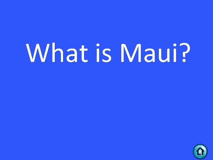 What is Maui? 