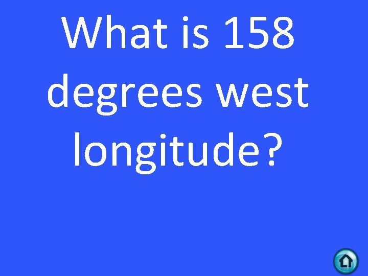 What is 158 degrees west longitude? 