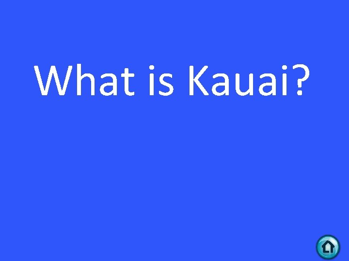 What is Kauai? 